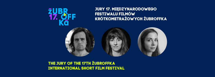 Meet the Jury of the 17th ŻUBROFFKA International Short Film Festival!