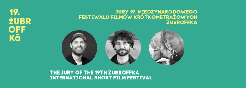 Meet the Jury of the 19th ŻUBROFFKA International Short Film Festival!